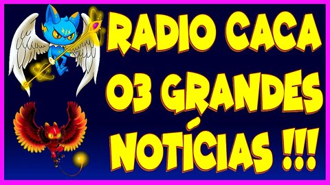 RADIO CACA TRÊS GRANDES NOTÍCIAS !!!