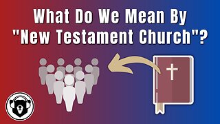 Bearing Up Episode 80 - What Do We Mean By New Testament Church?