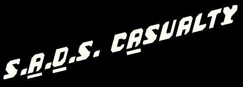 "S.A.D.S. CASUALTY" (SUDDENADULTDEATHSYNDROME) - BY "S.A.D.S. CASUALTY"