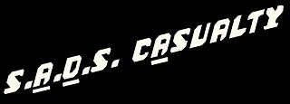 "S.A.D.S. CASUALTY" (SUDDENADULTDEATHSYNDROME) - BY "S.A.D.S. CASUALTY"