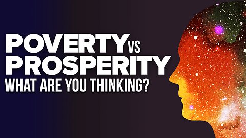 Poverty Vs Prosperity: What Are YOU Thinking?