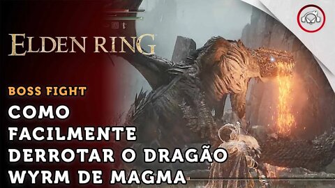 Elden Ring, Boss Fight, Como facilmente derrotar o Dragão Wyrm de Magma | super dica