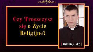 Czy Troszczysz się o Życie Religijne? | Odcinek 37