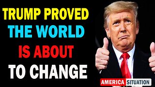 X22 Dave Report! Trump Proved, The World Is About To Change