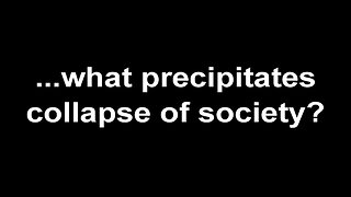 ...what precipitates collapse of society?