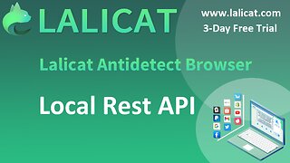 Local Rest API - Lalicat Antidetect Browser Automation