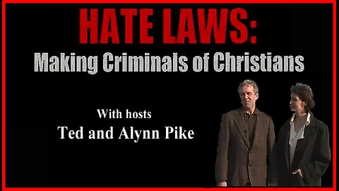 H.A.T.E. LAWS MAKING CRIMINALS OF CHRISTIANS | TED AND ALYNN PIKE | (2001)