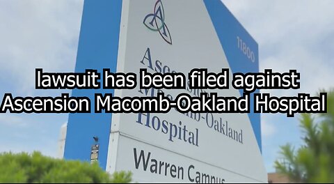 lawsuit has been filed against Ascension Macomb-Oakland Hospital