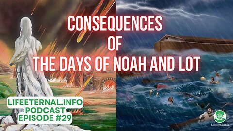 PODCAST S3 EPISODE 9 (Podcast #29) - Consequences of The Days of Noah and Lot