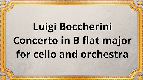 Luigi Boccherini Concerto in B flat major for cello and orchestra