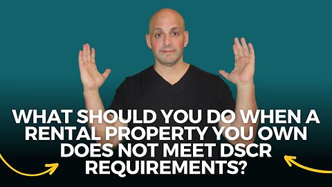 What to Do When Your Rental Property Doesn't Meet DSCR Requirements