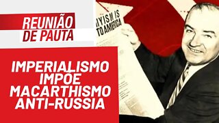 Imperialismo impõe macarthismo anti-Rússia - Reunião de Pauta nº 914 - 04/03/22