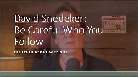 DAVID SNEDEKER EXPOSES THE GRIFTER & CON MAN MIKE GILL.