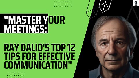 "Master Your Meetings: Ray Dalio's Top 12 Tips for Effective Communication"