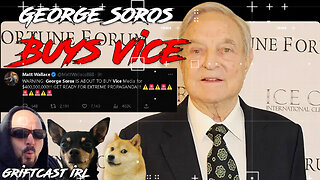 George Soro's is going to buy Vice News and stuff - Griftcast 5/5/2023