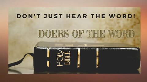 DOERS OF THE WORD - NOT JUST THOSE WHO LISTEN!