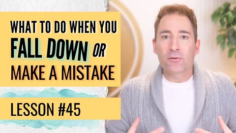 What to Do When You Fall Down or Make a Mistake | Lesson 45 of Dissolving Depression