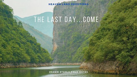Heaven Land Devotions - The Last Day....Come