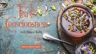 ❤️ Tea & Consciousness | 14 FEB 2024 ❤️