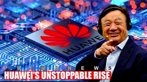 Huawei's Unstoppable Rise