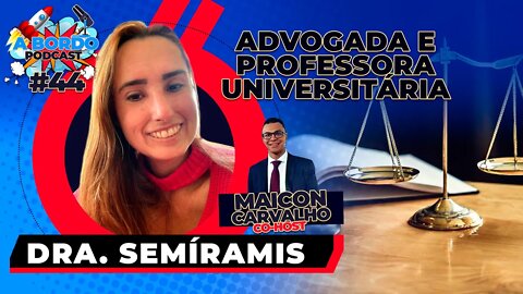 Dra. Semíramis + Maicon Carvalho - A Bordo Podcast #44