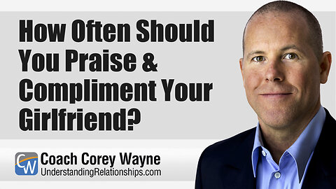 How Often Should You Praise & Compliment Your Girlfriend?