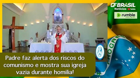 Padre faz alerta dos riscos do comunismo e mostra sua igreja vazia durante homilia!