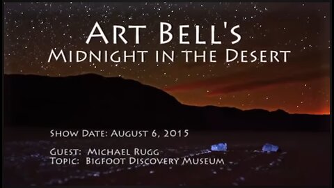 Art Bell Radio: Midnight in the Desert with Michael Rugg - Bigfoot Discovery Museum