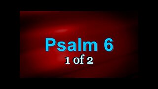 Psalm 6:1-10 (The Psalms) 1 of 2