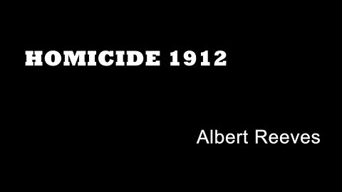 Homicide 1912 - Albert Reeves