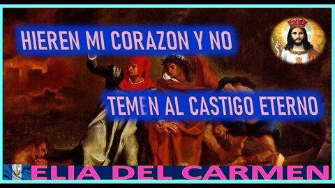 HIEREN MI CORAZON Y NO TEMAN AL CASTIGO ETERNO- MENSAJE DE JESUS SACRAMENTADO A ELIA DEL CARMEN