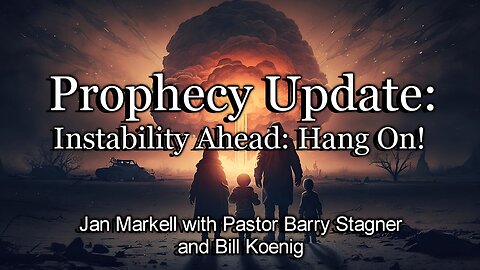 Prophecy Update: Instability Ahead: Hang On!