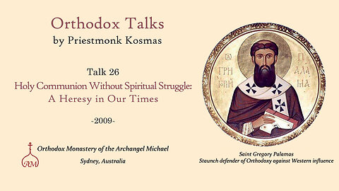Talk 26: Holy Communion Without Spiritual Struggle: A Heresy in Our Times