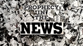 Prophecy in the News 5-5-2023