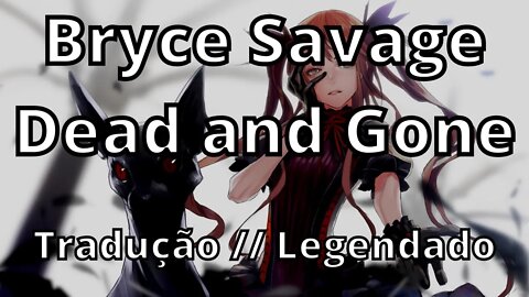 Bryce Savage - Dead and Gone ( Tradução // Legendado )