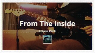 From The Inside - Linkin Park - Guitar Cover