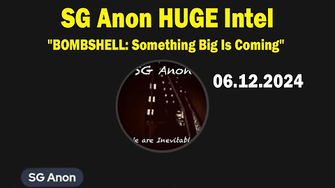 SG Anon HUGE Intel June 12: "BOMBSHELL: Something Big Is Coming"