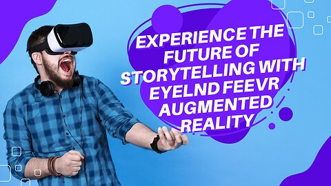 Experience the Future of Storytelling with Eyelnd Feevr Augmented Reality