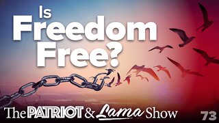 The Patriot & Lama Show - Episode 73 – Is Freedom Free?