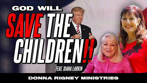 God Will Rescue The Children!!!... And Donald Trump! | Donna Rigney