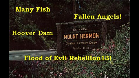 Mt Hermon! Fallen Angels! Hoover Dam 666 930! Colorado Bigfoot! Flood of Evil Rebellion13!