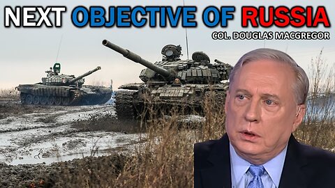 Next Objective of Russia | Ukraine War | Col Douglas Macgregor | Russia vs Ukraine