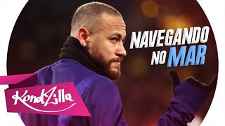 Neymar Jr - Navegando no Mar (MC Kevin) Lançamento 2020