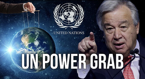 Global Takeover: The United Nations Pushes for a Disturbing Power Grab