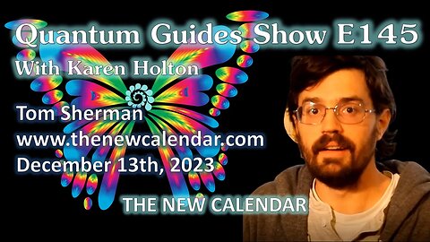 Quantum Guides Show E145 Tom Sherman - THE NEW CALENDAR