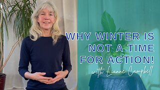 Why winter is not a time for action - (Rest and nourishment is key!)
