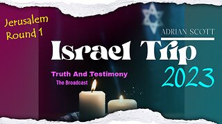 04 Israel Trip With Adrian Scott - Jerusalem Round 1 - Truth And Testimony The Broadcast