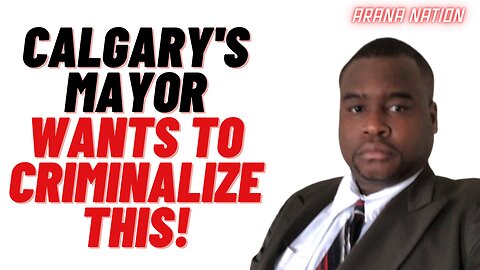 Calgary's Mayor Wants to Criminalize This! | ARANA NATION - Sun, Mar. 11, 2023