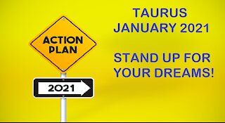 TAURUS STAND UP FOR YOUR DREAMS-JANUARY 2021