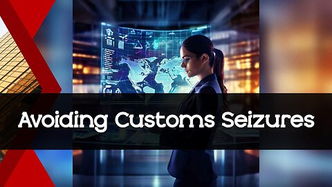 Avoiding Customs Seizures: Essential Tips for International Trade Success!